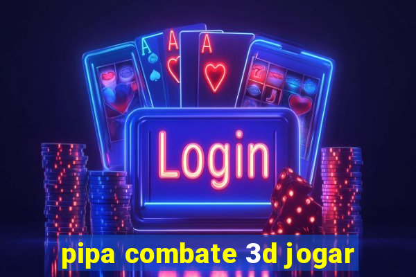 pipa combate 3d jogar